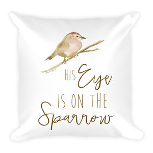 His Eye Is on the Sparrow Square Pillow