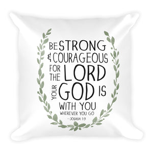 Be Strong and Courageous Square Pillow