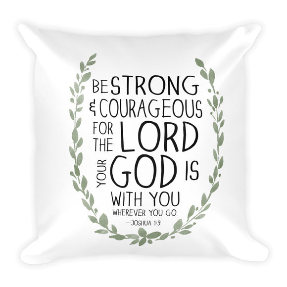 Be Strong and Courageous Square Pillow